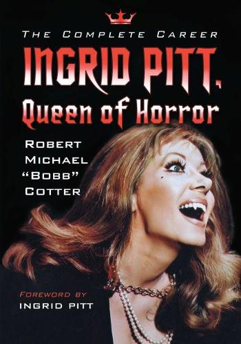 Бумажная книга «Ingrid Pitt, Queen of Horror: The Complete Career», автор Роберт Майкл "Бобб" Коттер - фото №1