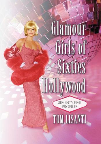 Бумажная книга «Glamour Girls of Sixties Hollywood: Seventy-Five Profiles», автор Том Лисанти - фото №1