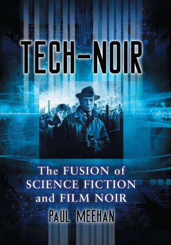 Бумажная книга «Tech-Noir: The Fusion of Science Fiction and Film Noir», автор Пол Михан - фото №1