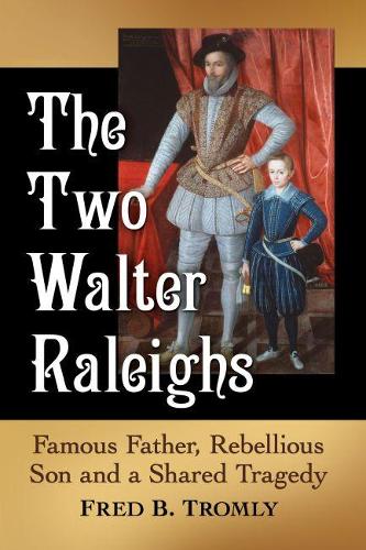 Бумажная книга «The Two Walter Raleighs: Famous Father, Rebellious Son and a Shared Tragedy», автор Фред Б. Тромли - фото №1