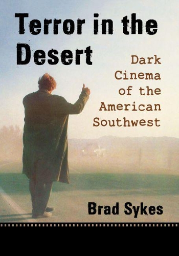 Бумажная книга «Terror in the Desert: Dark Cinema of the American Southwest», автор Брэд Сайкс - фото №1