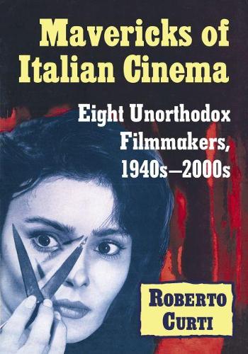 Бумажная книга «Mavericks of Italian Cinema: Eight Unorthodox Filmmakers, 1940s–2000s», автор Роберто Курти - фото №1