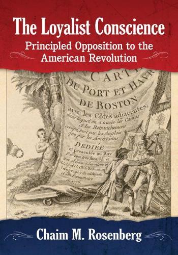 Бумажная книга «The Loyalist Conscience: Principled Opposition to the American Revolution», автор Хаим М. Розенберг - фото №1
