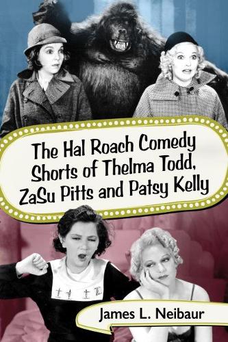 Бумажная книга «The Hal Roach Comedy Shorts of Thelma Todd, ZaSu Pitts and Patsy Kelly», автор Джеймс Л. Нейбаур - фото №1