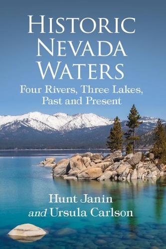 Бумажная книга «Historic Nevada Waters: Four Rivers, Three Lakes, Past and Present», авторов Хант Джанин, Урсула Карлсон - фото №1