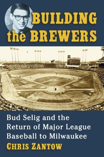 Бумажная книга «Building the Brewers: Bud Selig and the Return of Major League Baseball to Milwaukee», автор Крис Зантов - фото №1