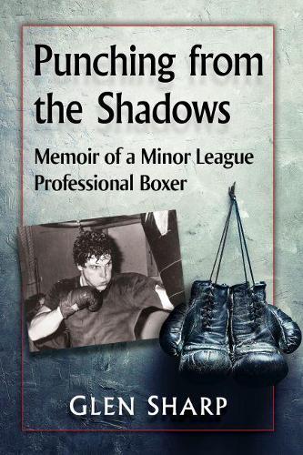 Паперова книга «Punching from the Shadows: Memoir of a Minor League Professional Boxer», автор Глен Шарп - фото №1
