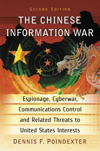Паперова книга «The Chinese Information War: Espionage, Cyberwar, Communications Control and Related Threats to United States Interests, 2d ed.», автор Денніс Ф. Пойндекстер - фото №1