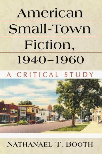 Бумажная книга «American Small-Town Fiction, 1940–1960: A Critical Study», автор Натанаэль Т. Бут - фото №1