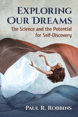 Паперова книга «Exploring Our Dreams: The Science and the Potential for Self-Discovery», автор Пол Р. Роббінс - фото №1