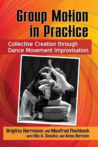 Бумажная книга «Group Motion in Practice: Collective Creation through Dance Movement Improvisation», авторов Бригитта Херрманн, Манфред Фишбек - фото №1