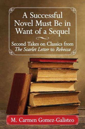 Бумажная книга «A Successful Novel Must Be in Want of a Sequel: Second Takes on Classics from The Scarlet Letter to Rebecca», автор М. Кармен Гомес-Галистео - фото №1