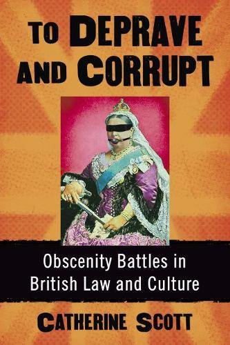 Бумажная книга «To Deprave and Corrupt: Obscenity Battles in British Law and Culture», автор Кэтрин Скотт - фото №1