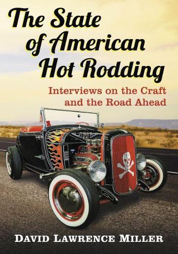 Бумажная книга «The State of American Hot Rodding: Interviews on the Craft and the Road Ahead», автор Дэвид Лоуренс Миллер - фото №1