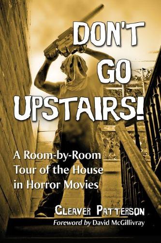 Бумажная книга «Don't Go Upstairs!: A Room-by-Room Tour of the House in Horror Movies», автор Кливер Паттерсон - фото №1