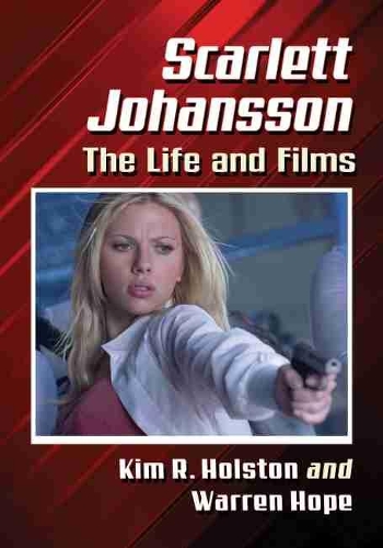 Бумажная книга «Scarlett Johansson: The Life and Films», авторов Ким Р. Холстон, Уоррен Хоуп - фото №1