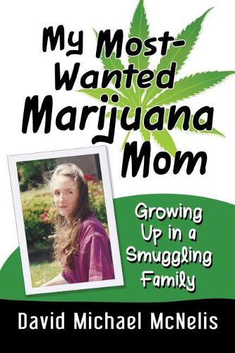 Бумажная книга «My Most-Wanted Marijuana Mom: Growing Up in a Smuggling Family», автор Дэвид Майкл Макнелис - фото №1