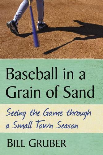 Бумажная книга «Baseball in a Grain of Sand: Seeing the Game through a Small Town Season», автор Билл Грубер - фото №1