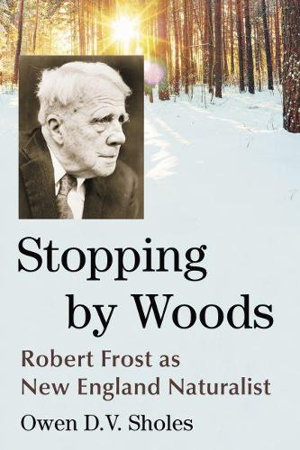 Бумажная книга «Stopping by Woods: Robert Frost as New England Naturalist», автор Оуэн Д. В. Шолз - фото №1