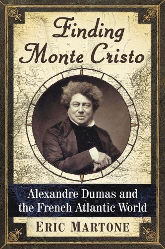 Бумажная книга «Finding Monte Cristo: Alexandre Dumas and the French Atlantic World», автор Эрик Мартоне - фото №1