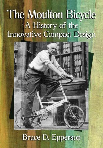 Бумажная книга «The Moulton Bicycle: A History of the Innovative Compact Design», автор Брюс Д. Эпперсон - фото №1