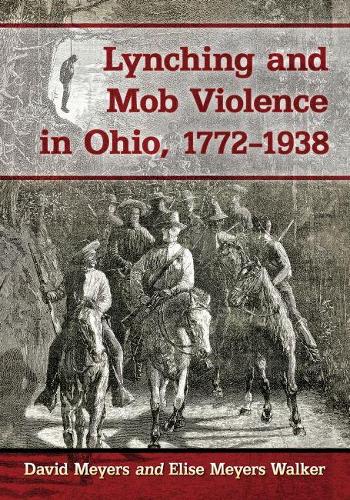 Бумажная книга «Lynching and Mob Violence in Ohio, 1772–1938», авторов Дэвид Майерс, Элиза Мейерс Уолкер - фото №1
