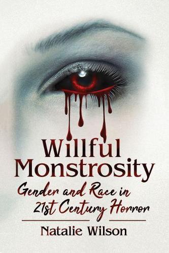 Бумажная книга «Willful Monstrosity: Gender and Race in 21st Century Horror», автор Натали Уилсон - фото №1