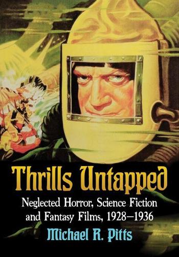 Бумажная книга «Thrills Untapped: Neglected Horror, Science Fiction and Fantasy Films, 1928-1936», автор Майкл Р. Питтс - фото №1