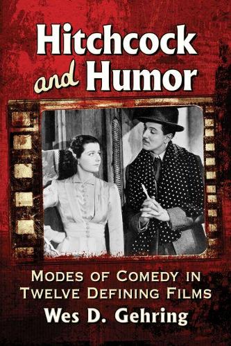 Бумажная книга «Hitchcock and Humor: Modes of Comedy in Twelve Defining Films», автор Уэс Д. Геринг - фото №1