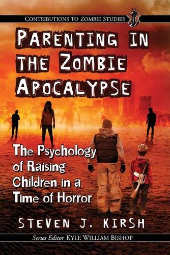 Бумажная книга «Parenting in the Zombie Apocalypse: The Psychology of Raising Children in a Time of Horror», автор Стивен Дж. Кирш - фото №1