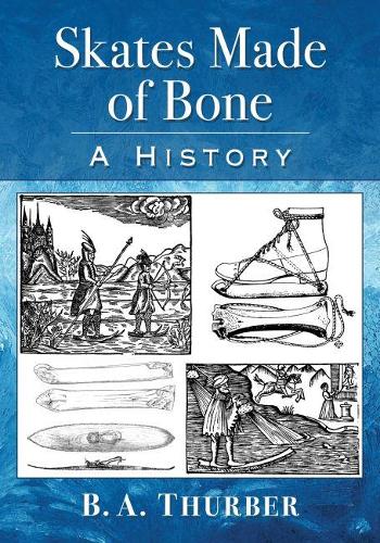 Бумажная книга «Skates Made of Bone: A History», автор Б.А. Турбер - фото №1