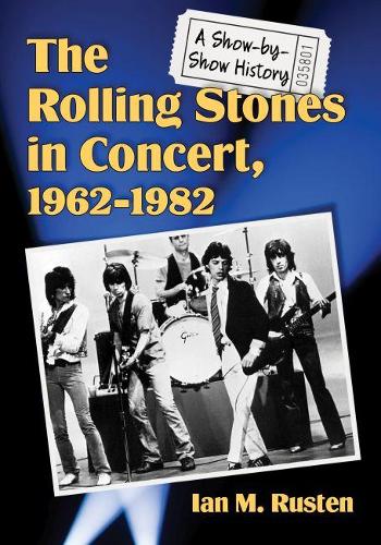 Бумажная книга «The Rolling Stones in Concert, 1962–1982: A Show-by-Show History», автор Ян М. Растен - фото №1