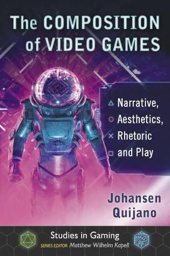 [object Object] «The Composition of Video Games: Narrative, Aesthetics, Rhetoric and Play», автор Йохансен Кихано - фото №1