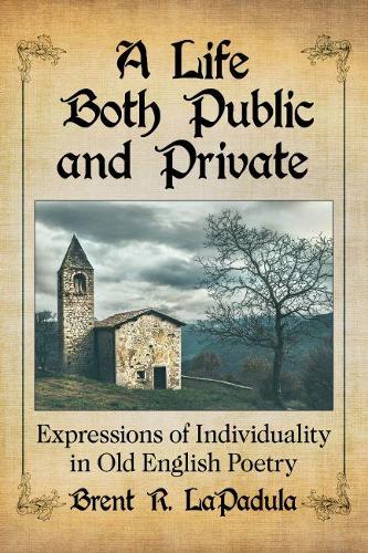 Бумажная книга «A Life Both Public and Private: Expressions of Individuality in Old English Poetry», автор Брент Р. ЛаПадула - фото №1