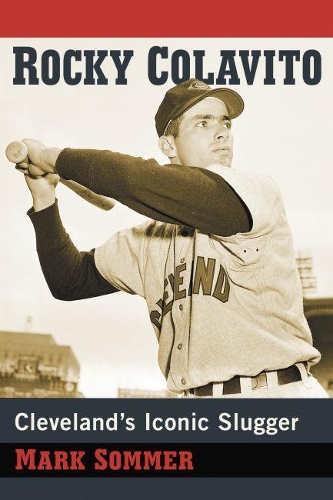Бумажная книга «Rocky Colavito: A Biography of Cleveland's Iconic Slugger», автор Марк Соммер - фото №1
