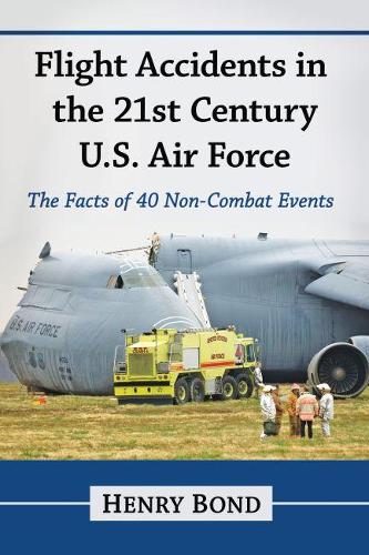 Бумажная книга «Flight Accidents in the 21st Century U.S. Air Force: The Facts of 40 Non-Combat Events», автор Генри Бонд - фото №1