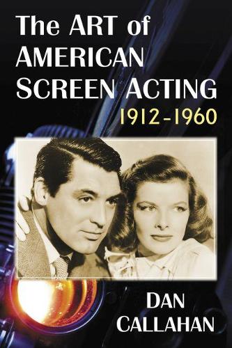 Бумажная книга «The Art of American Screen Acting, 1912-1960», автор Дэн Каллахан - фото №1
