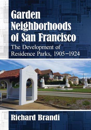 Бумажная книга «Garden Neighborhoods of San Francisco: The Development of Residence Parks, 1905-1924», автор Ричард Брэнди - фото №1