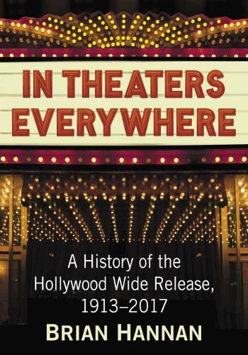 Бумажная книга «In Theaters Everywhere: A History of the Hollywood Wide Release, 1913-2017», автор Брайан Ханнан - фото №1