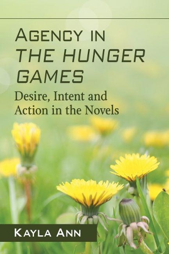 Бумажная книга «Agency in The Hunger Games: Desire, Intent and Action in the Novels», автор Кайла Энн - фото №1