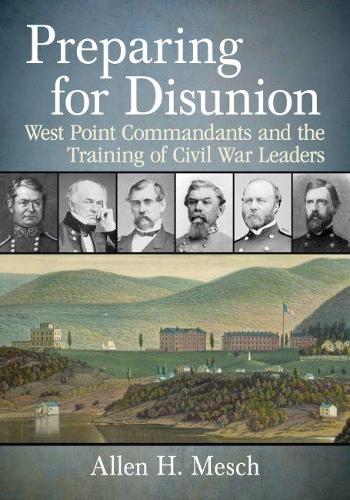 Бумажная книга «Preparing for Disunion: West Point Commandants and the Training of Civil War Leaders», автор Аллен Х. Меш - фото №1