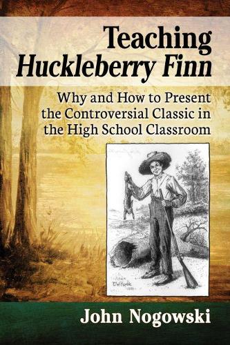 [object Object] «Teaching Huckleberry Finn: Why and How to Present the Controversial Classic in the High School Classroom», автор Джон Ноговски - фото №1