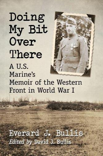 Бумажная книга «Doing My Bit Over There: A U.S. Marine's Memoir of the Western Front in World War I», автор Эверард Дж. Буллис - фото №1