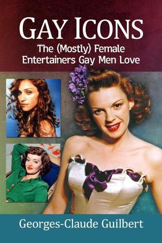 Паперова книга «Gay Icons: The (Mostly) Female Entertainers Gay Men Love», автор Жорж-Клод Гільбер - фото №1