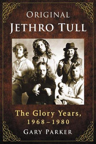 Бумажная книга «Original Jethro Tull: The Glory Years, 1968-1980», автор Гэри Паркер - фото №1