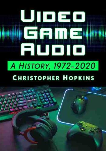 [object Object] «Video Game Audio: A History, 1972-2020», автор Кристофер Хопкинс - фото №1