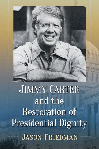 Бумажная книга «Jimmy Carter and the Restoration of Presidential Dignity», автор Джейсон Фрейдман - фото №1