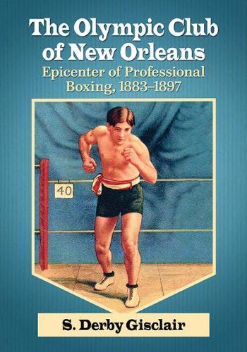 Паперова книга «The Olympic Club of New Orleans: Epicenter of Professional Boxing, 1883-1897», автор С. Дербі Гісклер - фото №1