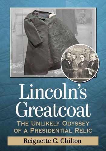 Бумажная книга «Lincoln’s Greatcoat: The Unlikely Odyssey of a Presidential Relic», автор Рейгнет Г. Чилтон - фото №1