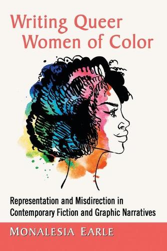 Бумажная книга «Writing Queer Women of Color: Representation and Misdirection in Contemporary Fiction and Graphic Narratives», автор Моналесия Эрл - фото №1